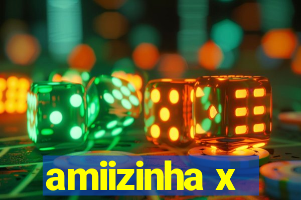 amiizinha x